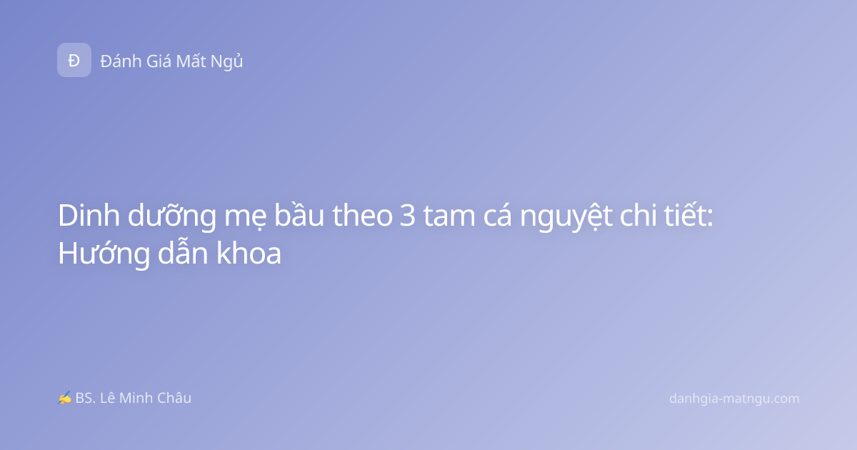 Dinh dưỡng mẹ bầu theo 3 tam cá nguyệt chi tiết: Hướng dẫn khoa