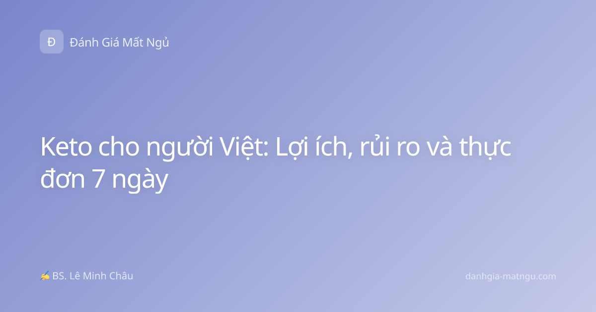 Keto cho người Việt: Lợi ích, rủi ro và thực đơn 7 ngày