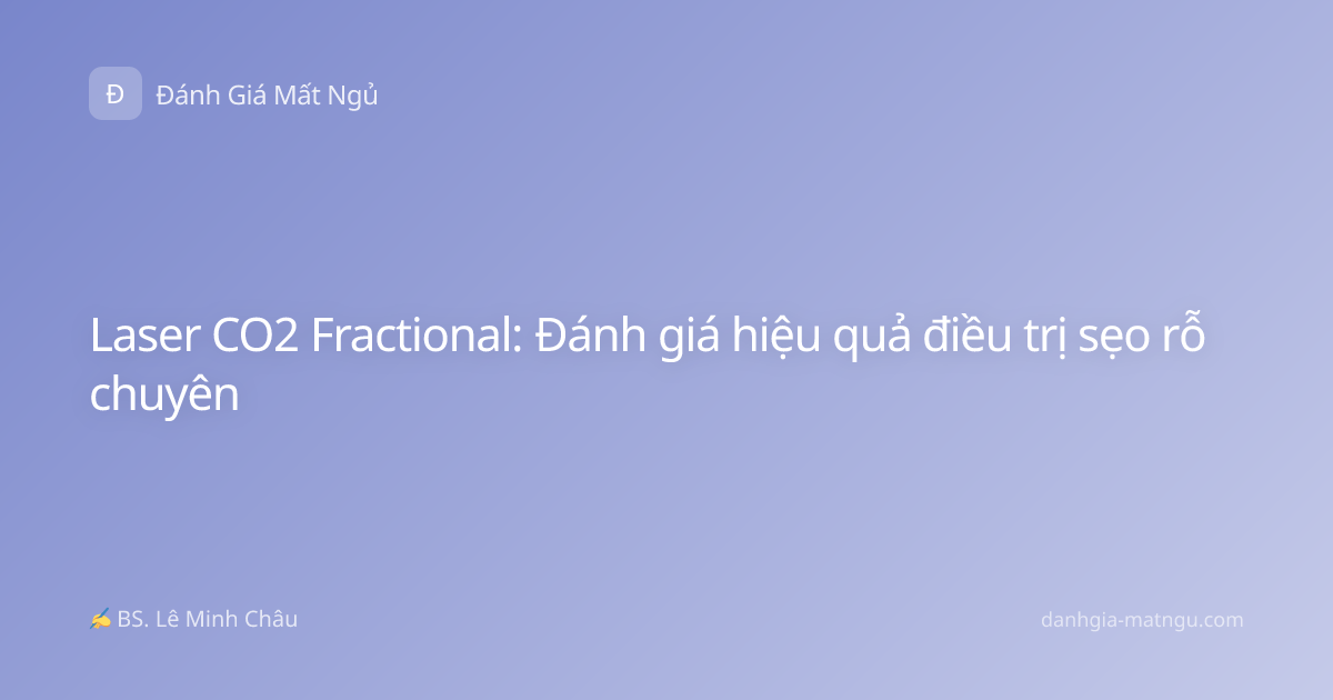 Laser CO2 Fractional: Đánh giá hiệu quả điều trị sẹo rỗ chuyên