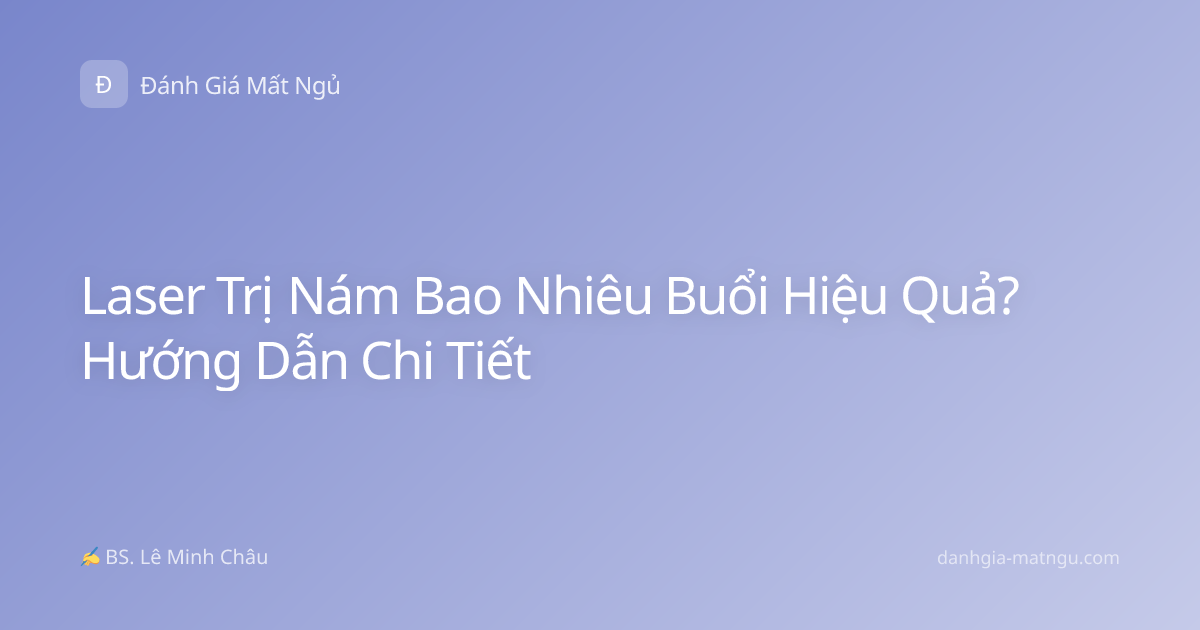 Laser Trị Nám Bao Nhiêu Buổi Hiệu Quả? Hướng Dẫn Chi Tiết