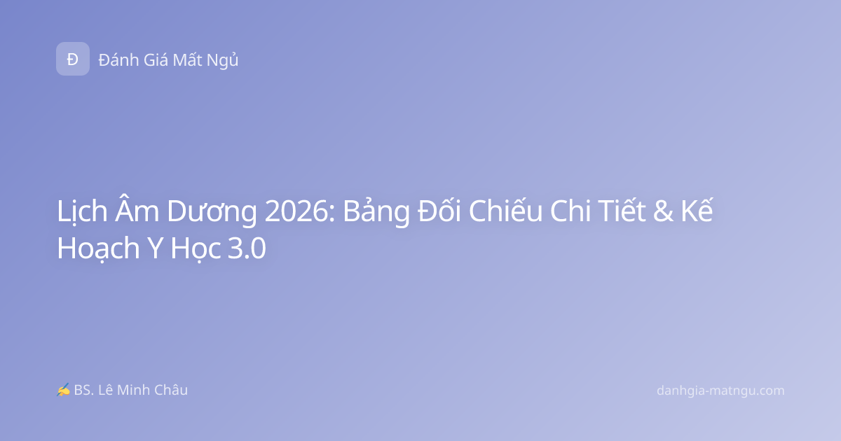 Lịch Âm Dương 2026: Bảng Đối Chiếu Chi Tiết & Kế Hoạch Y Học 3.0