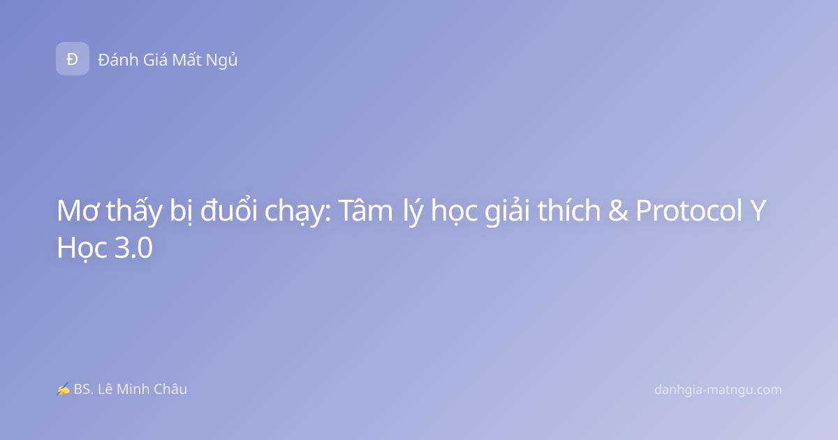 Mơ thấy bị đuổi chạy: Tâm lý học giải thích & Protocol Y Học 3.0