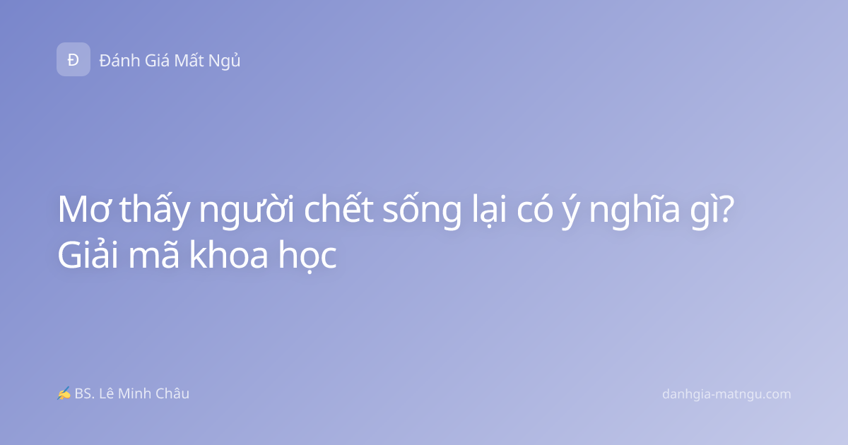 Mơ thấy người chết sống lại có ý nghĩa gì? Giải mã khoa học