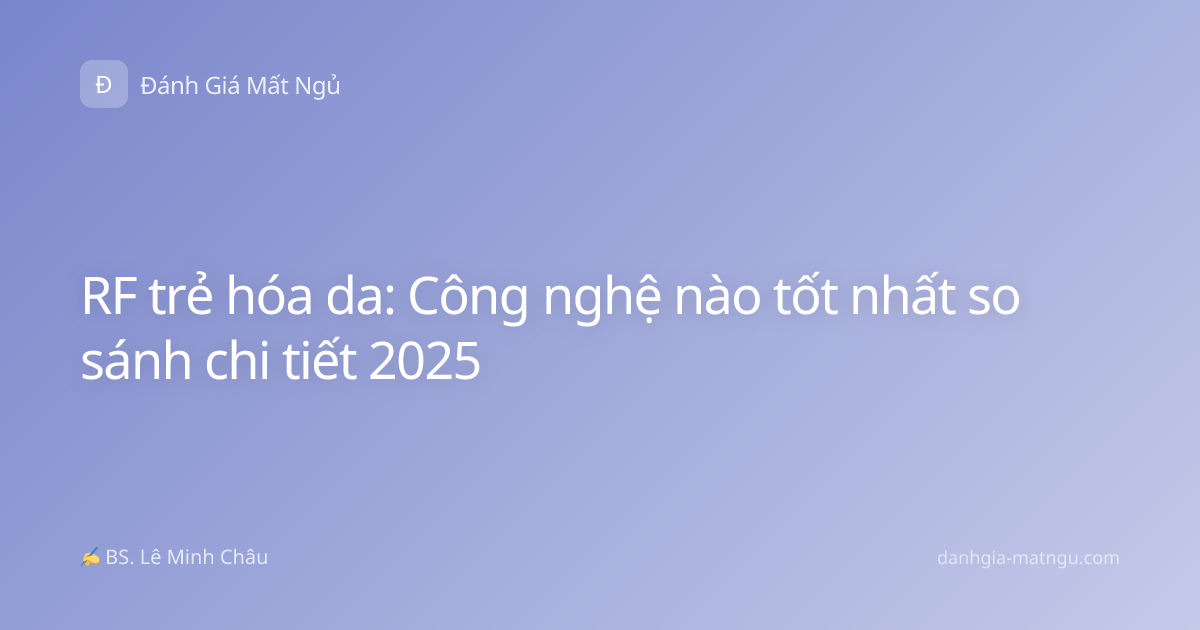 RF trẻ hóa da: Công nghệ nào tốt nhất so sánh chi tiết 2025