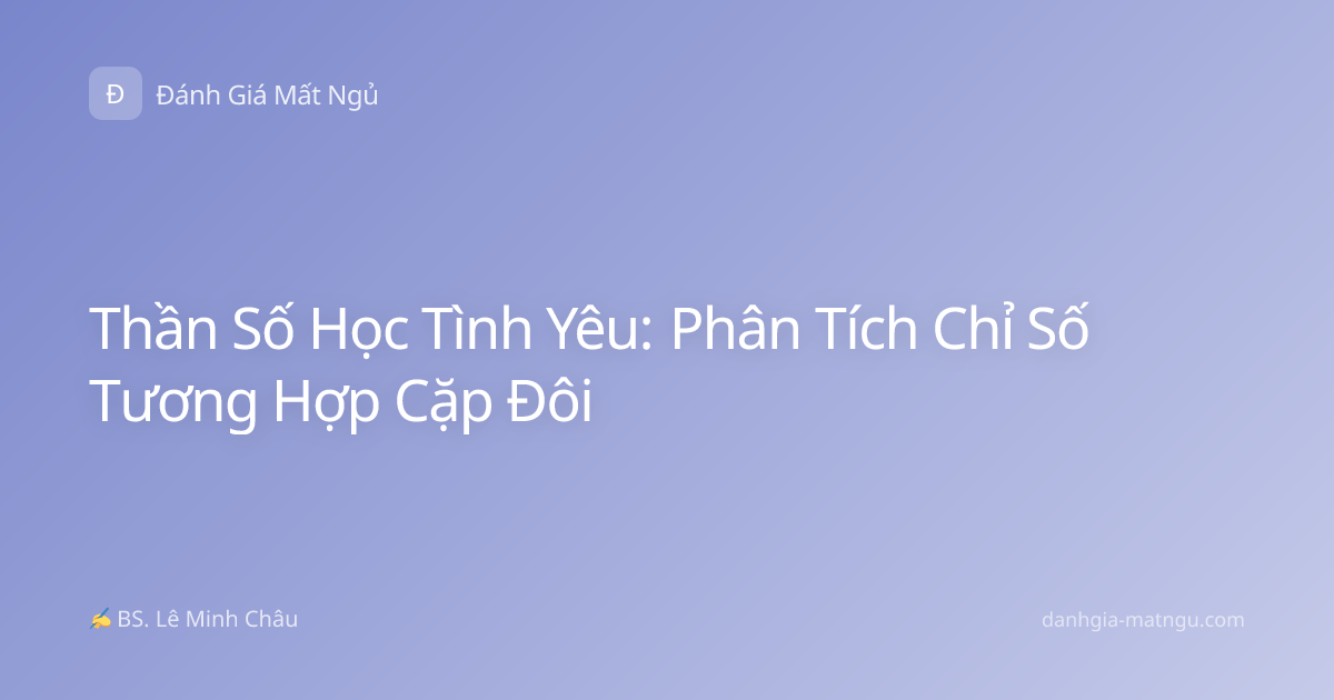 Thần Số Học Tình Yêu: Phân Tích Chỉ Số Tương Hợp Cặp Đôi