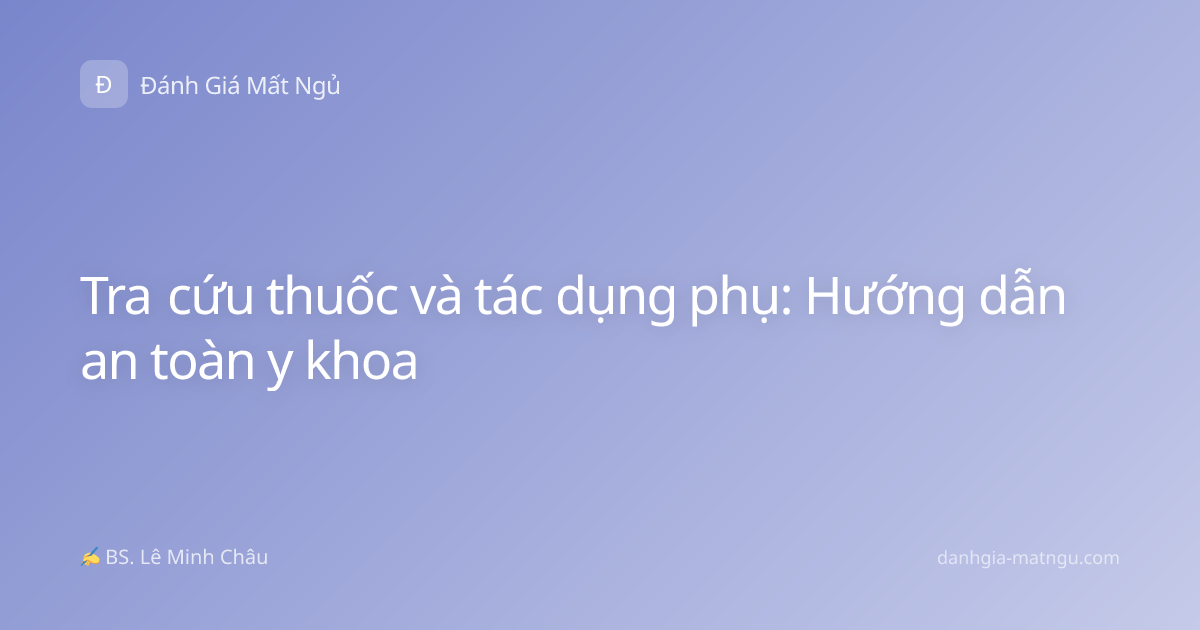 Tra cứu thuốc và tác dụng phụ: Hướng dẫn an toàn y khoa