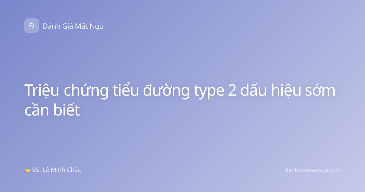 Triệu chứng tiểu đường type 2 dấu hiệu sớm cần biết